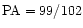 ${\rm PA}=99/102$