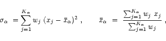 \begin{displaymath}
\sigma_\alpha~=\sum_{j=1}^{K_\alpha} w_j~(x_j-\bar{x}_\alpha...
...ac{\sum_{j=1}^{K_\alpha}
w_j~x_j}{\sum_{j=1}^{K_\alpha} w_j}~,
\end{displaymath}