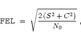 \begin{displaymath}
{\rm FEL}~=~\sqrt{\frac{2\left(S^2+C^2\right)}{N_0}}~,
\end{displaymath}