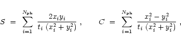 \begin{displaymath}
S~=~\sum_{i=1}^{N_{\rm
ph}}~\frac{2x_iy_i}{t_i~(x_i^2+y_i^2)...
...sum_{i=1}^{N_{\rm
ph}}~\frac{x_i^2-y_i^2}{t_i~(x_i^2+y_i^2)}~,
\end{displaymath}