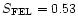 $S_{\rm FEL}=0.53$