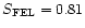 $S_{\rm FEL}=0.81$