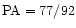 ${\rm PA}=77/92$