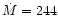 $\dot{M}=244$