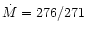 $\dot{M}=276/271$