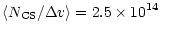 $\displaystyle \langle N_{\rm CS}/\Delta v\rangle = 2.5\times10^{14} \qquad$