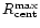 $R_{\rm cent}^{\rm max}$