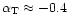 $\alpha\rm _T\approx -0.4$