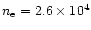 $n_{\rm e}=2.6\times10^4$