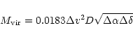 \begin{displaymath}M_{\rm vir}= 0.0183 \Delta v^2 D \sqrt{\Delta \alpha \Delta\delta}
\end{displaymath}