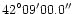 ${42}^{\circ}{09'}{00.0''}$