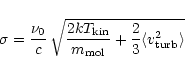 \begin{displaymath}\sigma = {\nu_0 \over c} \,\sqrt{ {2kT_{\rm kin} \over m_{\rm mol}} + {2 \over 3}
\langle v_{\rm turb}^2 \rangle}
\end{displaymath}