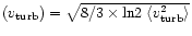 $(v_{\rm turb})=\sqrt{8/3\times{\rm ln}2\;
\langle v_{\rm turb}^2 \rangle}$
