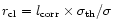 $ r_{\rm cl}=l_{\rm corr}\times \sigma_{\rm th} /\sigma$