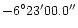 ${-6}^{\circ}{23'}{00.0''}$