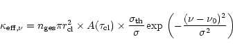 \begin{displaymath}\kappa_{\rm eff,\nu}=n_{\rm ges} \pi r_{\rm cl}^2 \times A(\t...
...ver \sigma} \exp{}\left(-{(\nu-\nu_0)^2
\over \sigma^2}\right)
\end{displaymath}