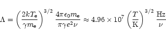 \begin{displaymath}\Lambda=\left(2k T_{\rm e} \over \gamma m_{\rm e}\right)^{3/2...
...mes10^7 \left(T\over {\rm K}\right)^{3/2} {{\rm Hz} \over \nu}
\end{displaymath}