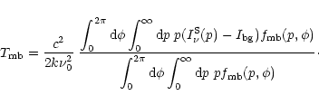 \begin{displaymath}T_{\rm mb}={c^2 \over 2 k \nu_0^2} \;{\displaystyle \int_0^{2...
...\rm d}\phi \int_0^\infty {\rm d}p\;
p f_{\rm mb}(p,\phi)}\cdot
\end{displaymath}