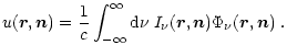 $\displaystyle u(\vec{r},\vec{n})= {1 \over c} \int_{-\infty}^{\infty} {\rm d}\nu\;
I_\nu(\vec{r},\vec{n}) \Phi_\nu (\vec{r},\vec{n})\;.$