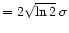 $=2\sqrt{\rm ln\,2}\,\sigma$