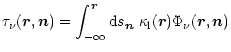$\displaystyle \tau_\nu(\vec{r},\vec{n})=\int_{-\infty}^{\vec{r}} {\rm d}s_{\vec{n}}\;
\kappa\rm _l(\vec{r}) \Phi_\nu(\vec{r},\vec{n})$