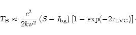 \begin{displaymath}T_{\rm B} \approx {c^2 \over 2 k \nu^2} \left( S - I_{\rm bg}\right)
\left[1-\exp(-2\tau_{\rm LVG})\right]\cdot
\end{displaymath}