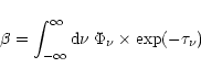 \begin{displaymath}\beta=\int_{-\infty}^{\infty} {\rm d}\nu\; \Phi_\nu \times \exp (-\tau_\nu)
\end{displaymath}