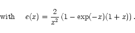 \begin{displaymath}\mbox{with} ~~~~{e}(x)={2 \over x^2} \left( 1 - \exp(-x)(1+x)\right).
\end{displaymath}