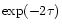 $\exp(-2\tau)$