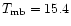 $T_{\rm mb}=15.4$
