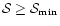 $\mathcal{S}\ge\mathcal{S}_{\rm min}$