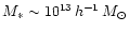 $M_\ast\sim10^{13}\,h^{-1}\,M_\odot$
