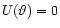 $U(\vartheta)=0$