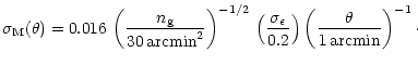 $\displaystyle \sigma_{\rm M}(\theta)=0.016\,
\left(\frac{n_{\rm g}}{30\,{\rm ar...
...gma_\epsilon}{0.2}\right) \left(\frac{\theta}{1\,{\rm arcmin}}\right)^{-1}\cdot$