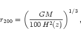 \begin{displaymath}r_{200}=\left(\frac{GM}{100\,H^2(z)}\right)^{1/3},
\end{displaymath}