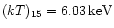 $(kT)_{15}=6.03\,{\rm keV}$