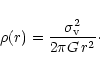 \begin{displaymath}\rho(r)=\frac{\sigma_{\rm v}^2}{2\pi G\,r^2}\cdot
\end{displaymath}