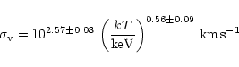 \begin{displaymath}\sigma_{\rm v}=10^{2.57\pm0.08}\,
\left(\frac{kT}{\rm keV}\right)^{0.56\pm0.09}\,{\rm km\,s^{-1}}
\end{displaymath}