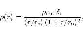 \begin{displaymath}\rho(r)=\frac{\rho_{\rm crit}\,\delta_{\rm c}}
{(r/r_{\rm s})\,(1+r/r_{\rm s})^2},
\end{displaymath}