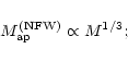 \begin{displaymath}M_{\rm ap}^{\rm (NFW)}\propto M^{1/3};
\end{displaymath}