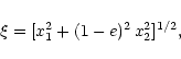 \begin{displaymath}\xi=[x_1^2+(1-e)^2\,x_2^2]^{1/2},
\end{displaymath}