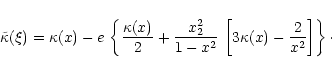 \begin{displaymath}\tilde{\kappa}(\xi)=\kappa(x)-e\,\left\{
\frac{\kappa(x)}{2}...
...1-x^2}\,
\left[3\kappa(x)-\frac{2}{x^2}\right]
\right\}\cdot
\end{displaymath}