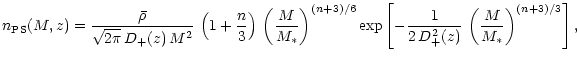 $\displaystyle n_{\rm PS}(M,z)=\frac{\bar\rho}{\sqrt{2\pi}\,D_+(z)\,M^2}\,
\left...
...p\left[-\frac{1}{2\,D_+^2(z)}\,
\left(\frac{M}{M_\ast}\right)^{(n+3)/3}\right],$