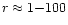 $r \approx 1 {-} 100$