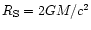 $R_{\rm S} = 2GM/c^2$