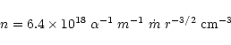 \begin{displaymath}n = 6.4 \times 10^{18} \; \alpha^{-1} \; m^{-1} \; \dot m \; r^{-3/2} \; {\rm
cm}^{-3}
\end{displaymath}
