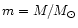 $m = M / M_{\odot}$