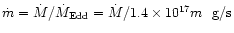 $\dot m = \dot M / \dot
M_{\rm Edd} = {\dot M} / {1.4 \times 10^{17} m}~~ {\rm g/s}$