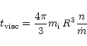 \begin{displaymath}t_{\rm visc} = \frac{4\pi}{3} m_{\rm i} \, R^3 \frac{n}{\dot m}
\end{displaymath}
