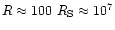 $R
\approx 100 \ R_{\rm S} \approx 10^7$